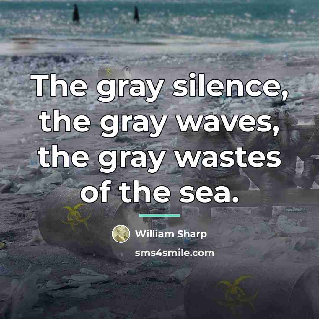 “The gray silence, the gray waves, the gray wastes of…” quote by William Sharp