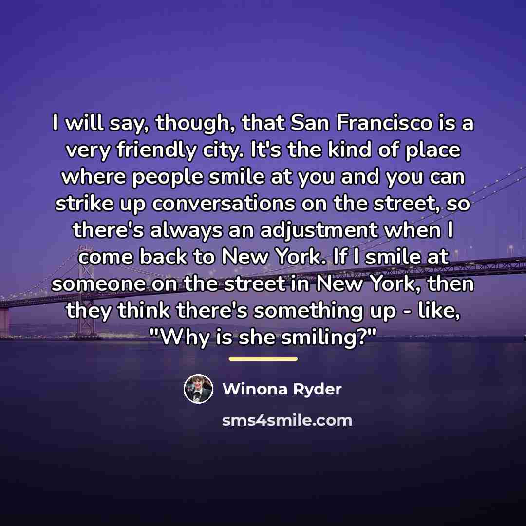 “I will say, though, that San Francisco is a very…” quote by Winona Ryder