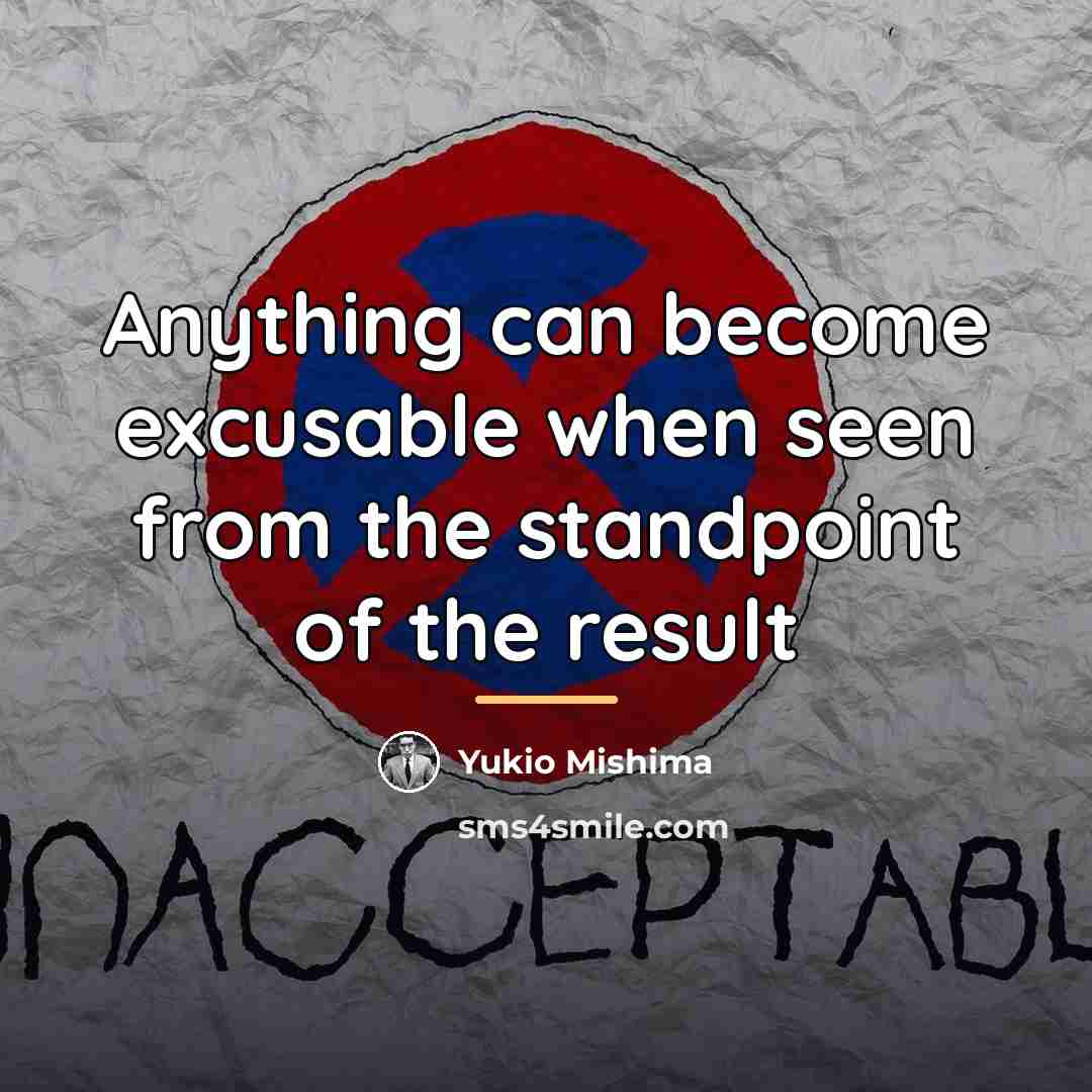 “Anything can become excusable when seen from the standpoint of…” quote by Yukio Mishima