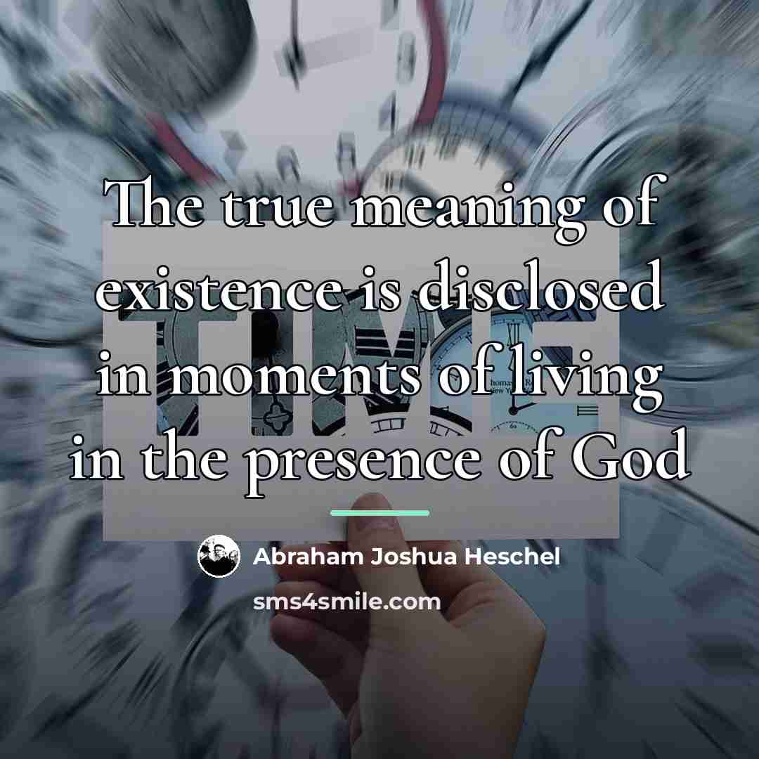 “The true meaning of existence is disclosed in moments of…” quote by Abraham Joshua Heschel