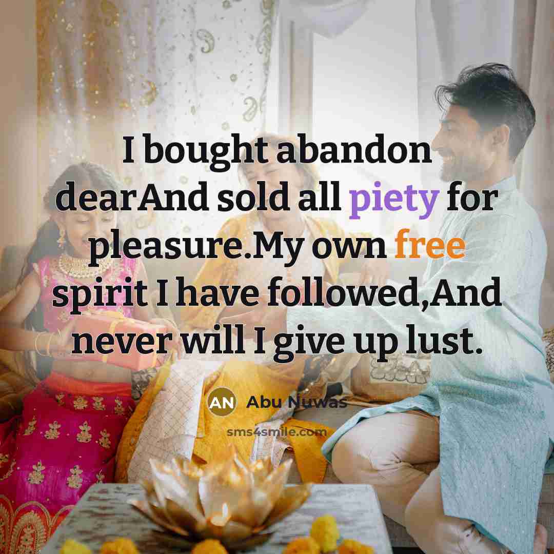 “I bought abandon dearAnd sold all piety for pleasure.My own…” quote by Abu Nuwas
