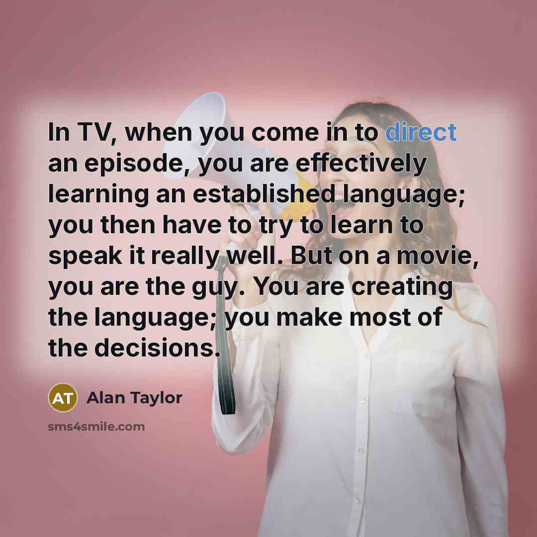 “In TV, when you come in to direct an episode,…” quote by Alan Taylor
