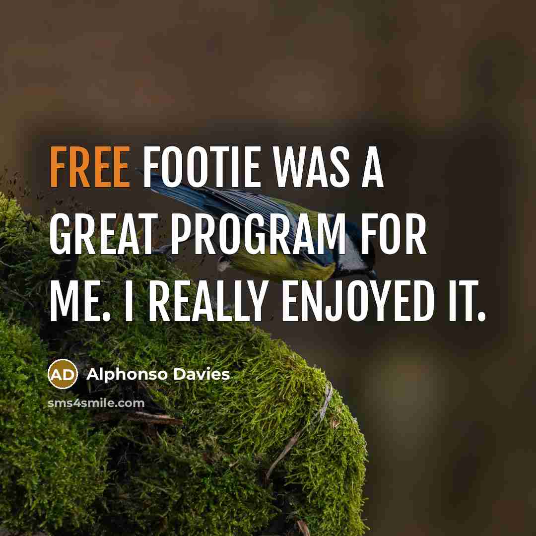 “Free Footie was a great program for me. I really…” quote by Alphonso Davies