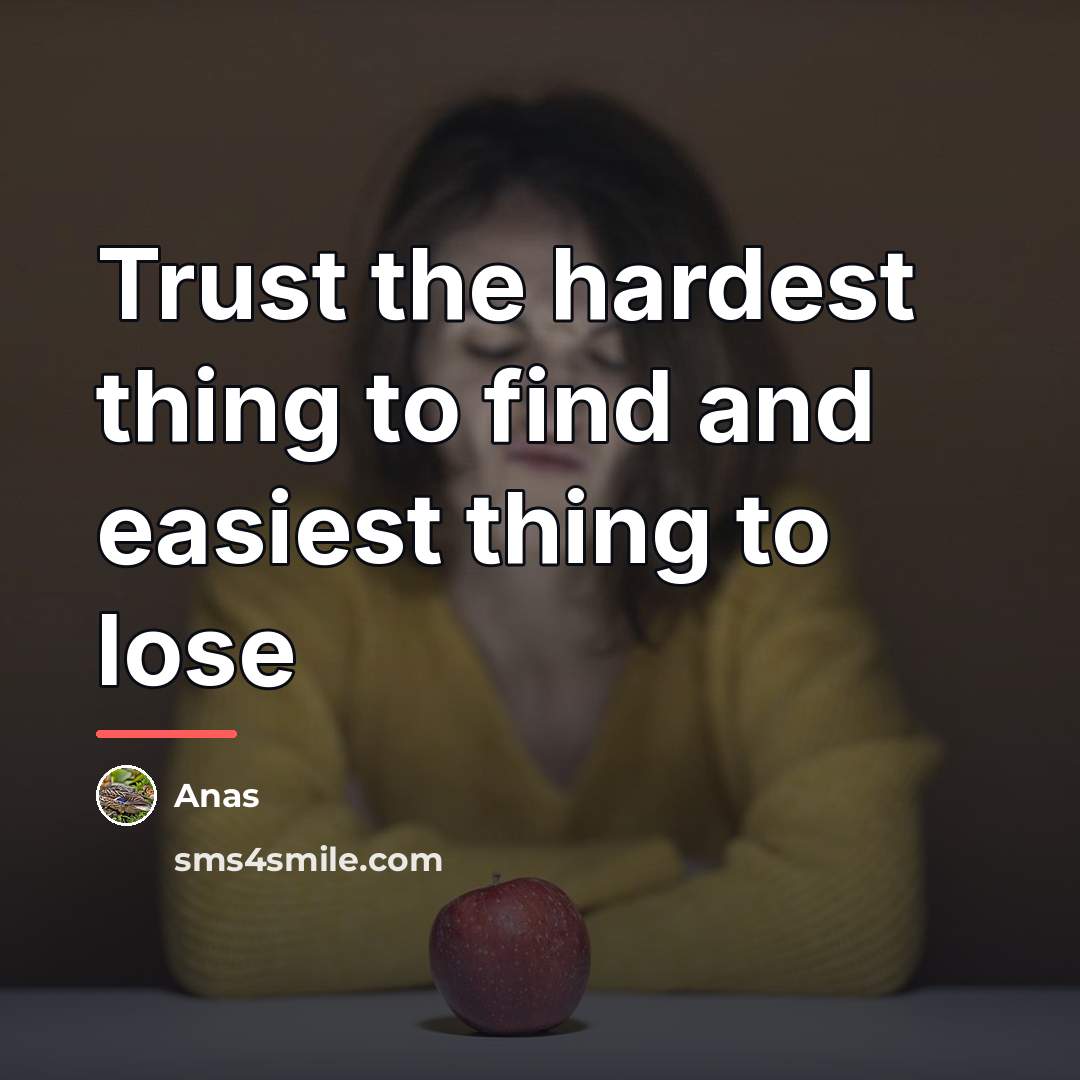 “Trust the hardest thing to find and easiest thing to…” quote by Anas