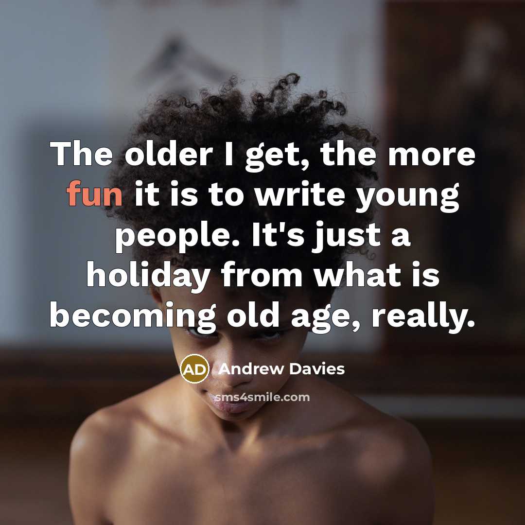 “The older I get, the more fun it is to…” quote by Andrew Davies