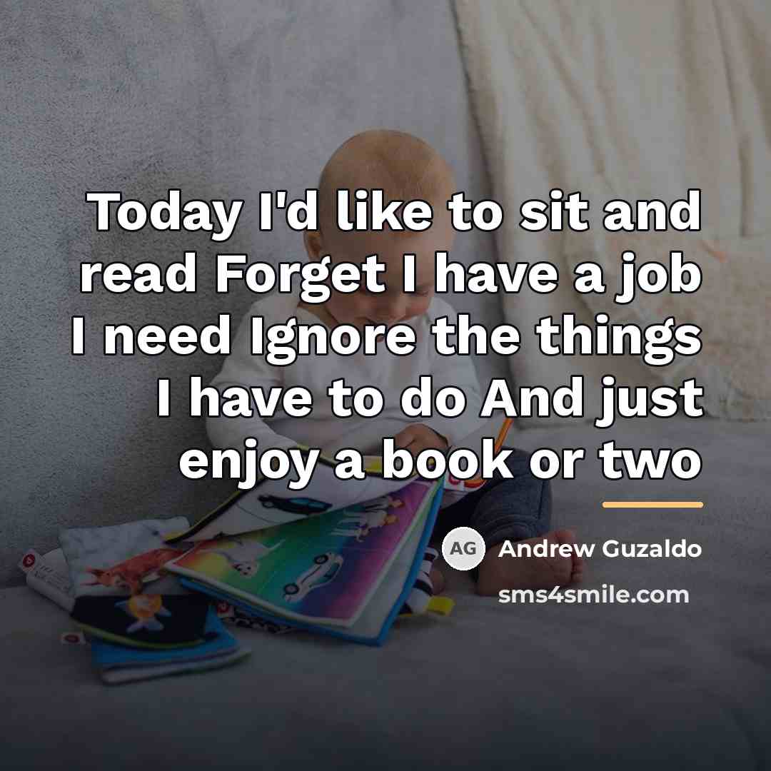 “Today I'd like to sit and read Forget I have…” quote by Andrew Guzaldo