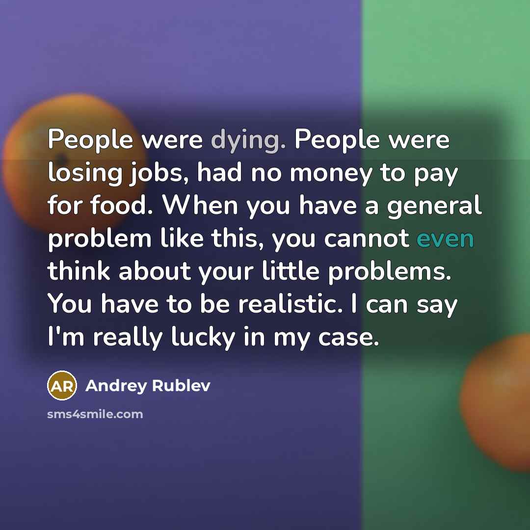 “People were dying. People were losing jobs, had no money…” quote by Andrey Rublev