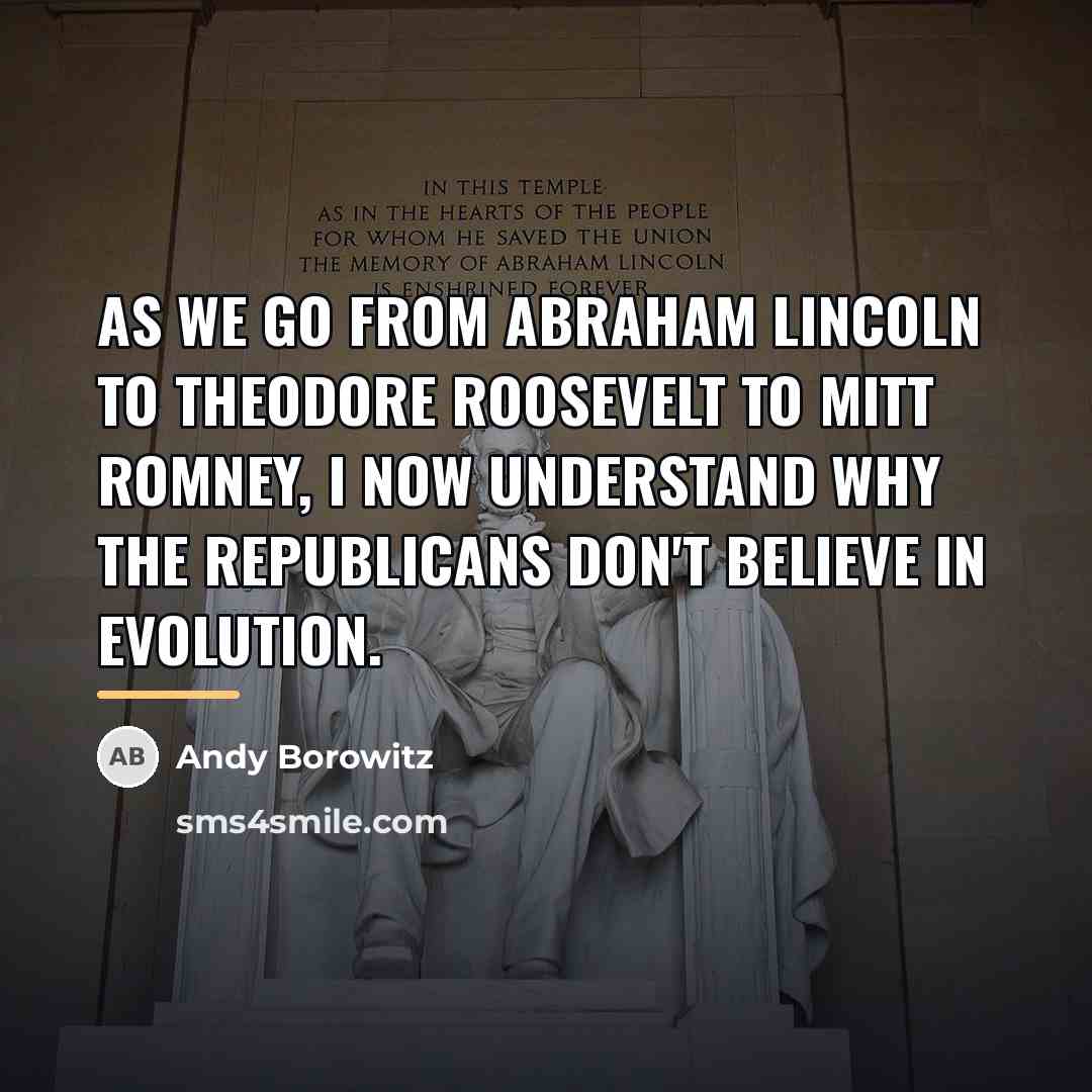 “As we go from Abraham Lincoln to Theodore Roosevelt to…” quote by Andy Borowitz