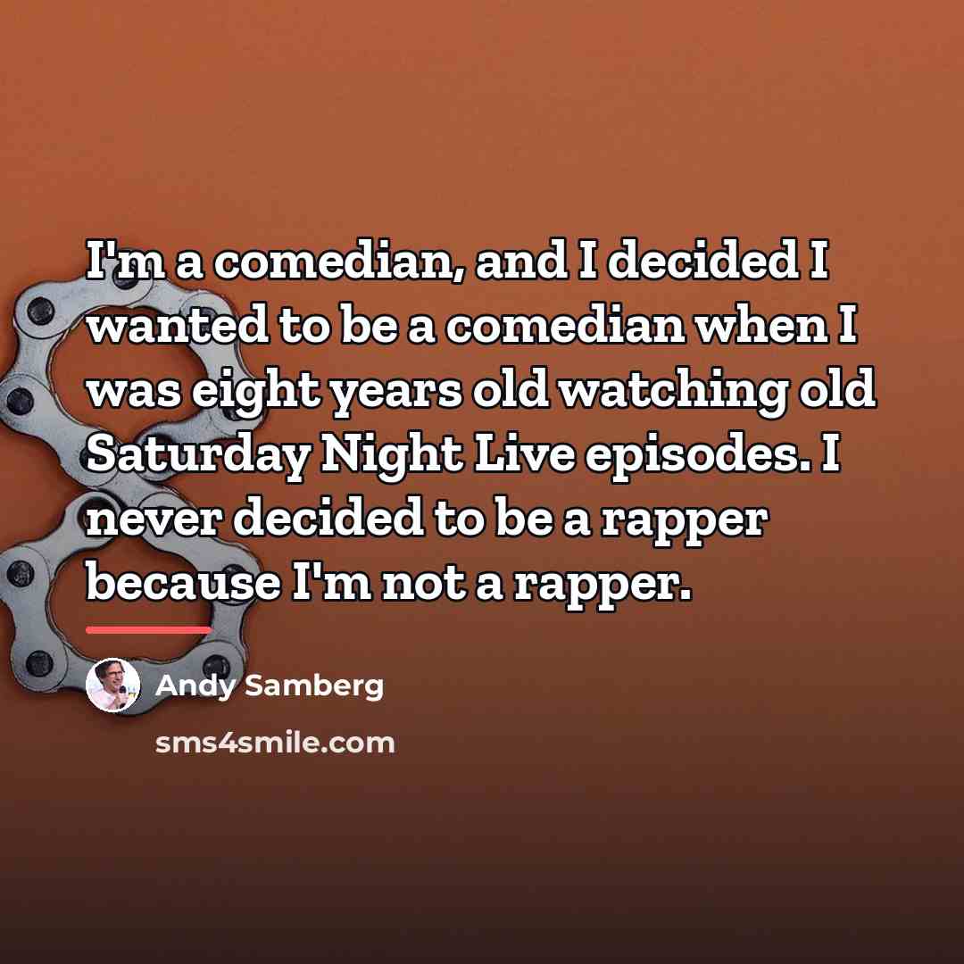 “I'm a comedian, and I decided I wanted to be…” quote by Andy Samberg