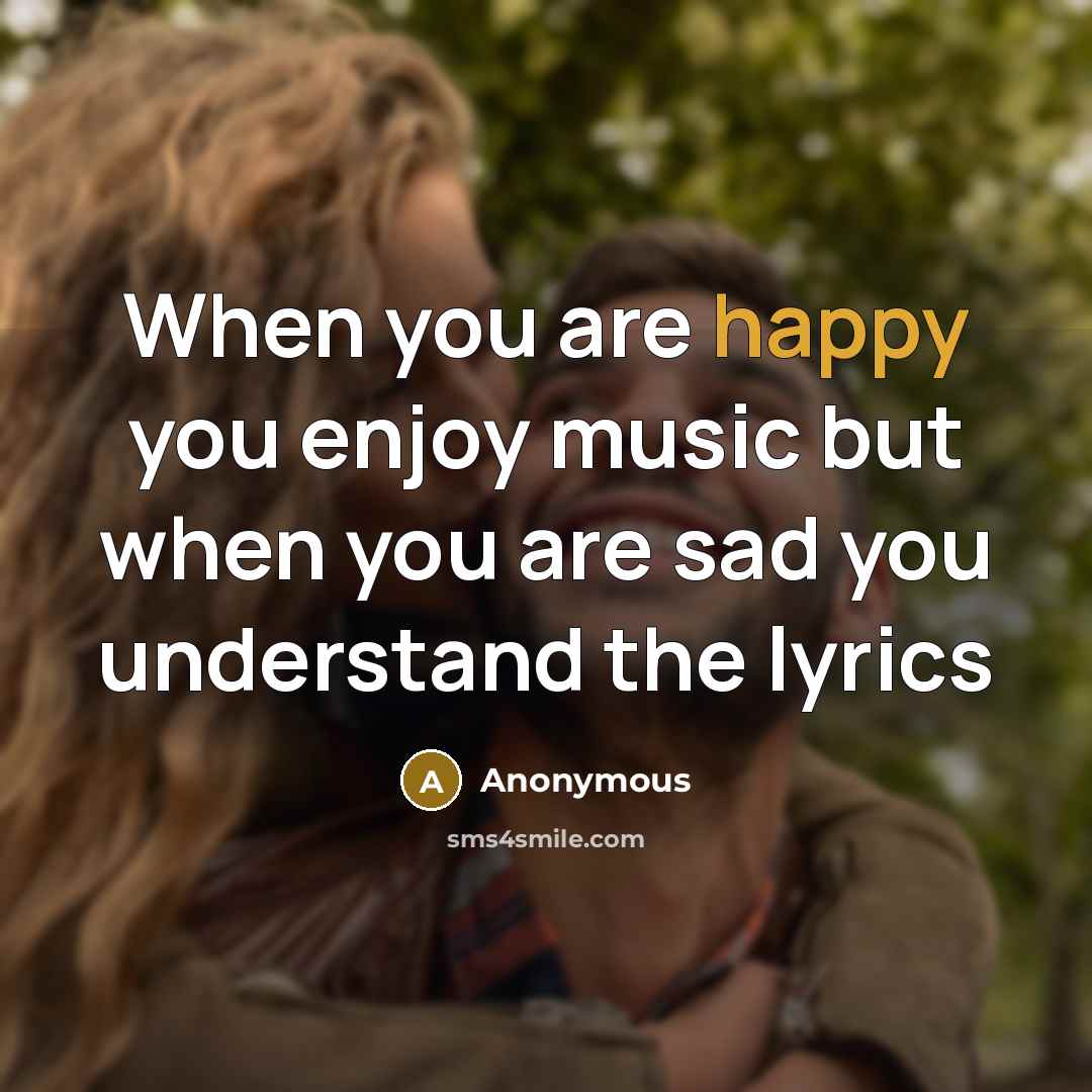 “When you are happy you enjoy music but when you…” quote by Anonymous