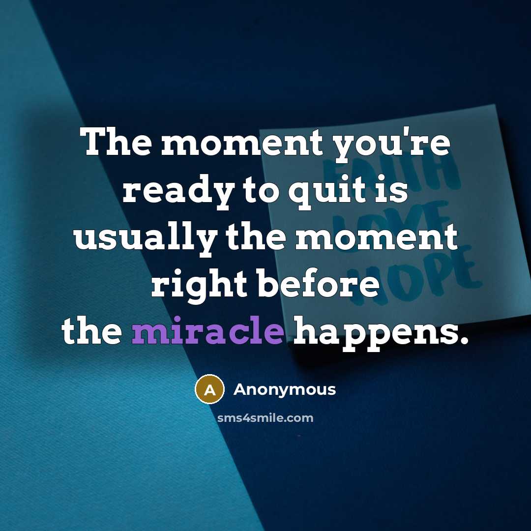 “The moment you're ready to quit is usually the moment…” quote by Anonymous