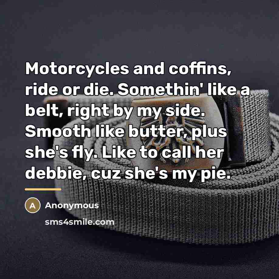 “Motorcycles and coffins, ride or die. Somethin' like a belt,…” quote by Anonymous