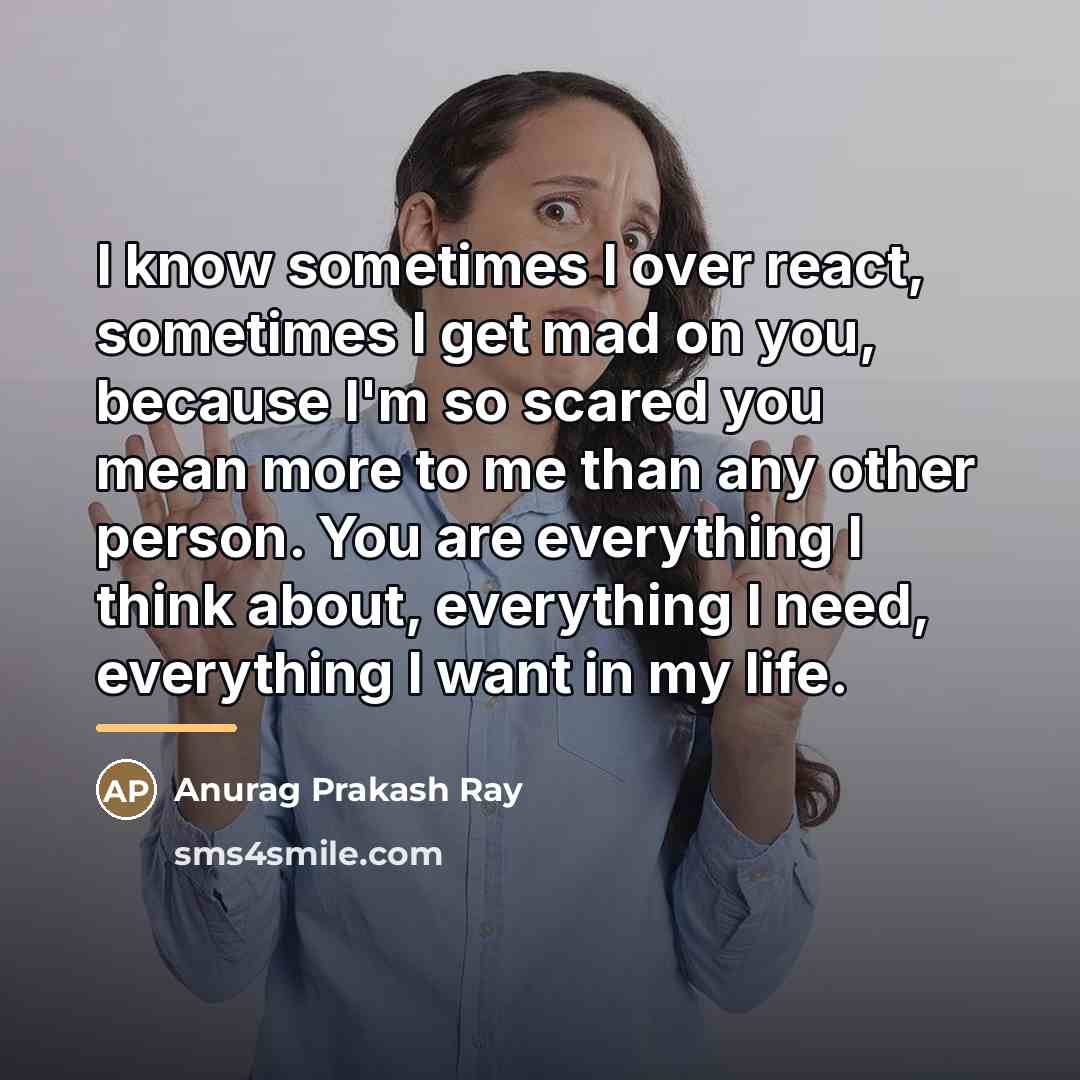 “I know sometimes I over react, sometimes I get mad…” quote by Anurag Prakash Ray