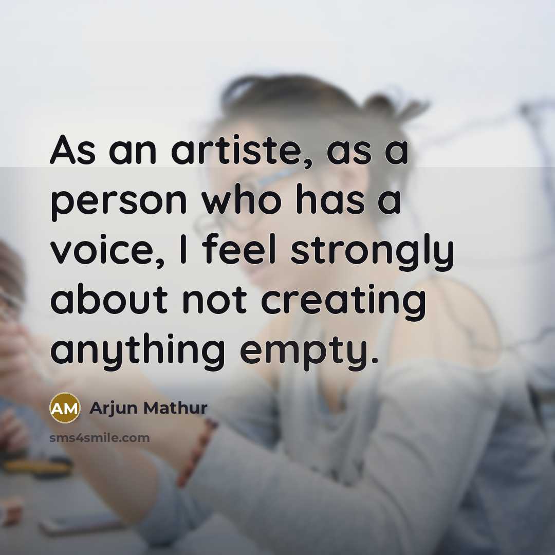 “As an artiste, as a person who has a voice,…” quote by Arjun Mathur