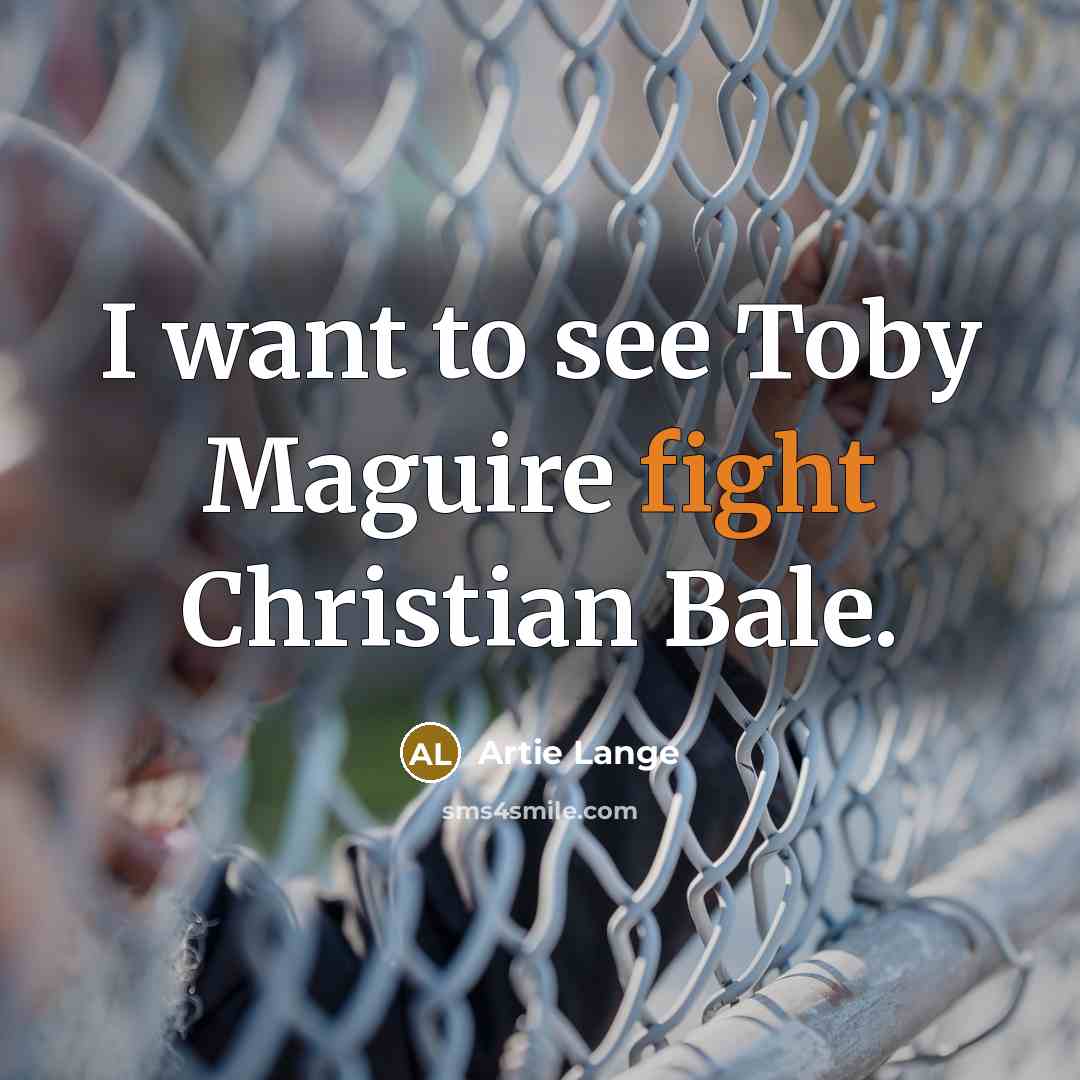 “I want to see Toby Maguire fight Christian Bale.…” quote by Artie Lange