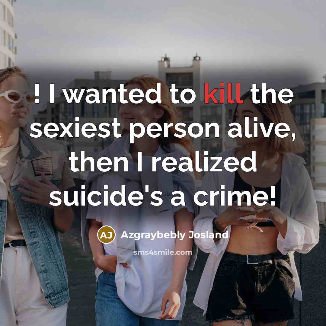 “! I wanted to kill the sexiest person alive, then…” quote by Azgraybebly Josland