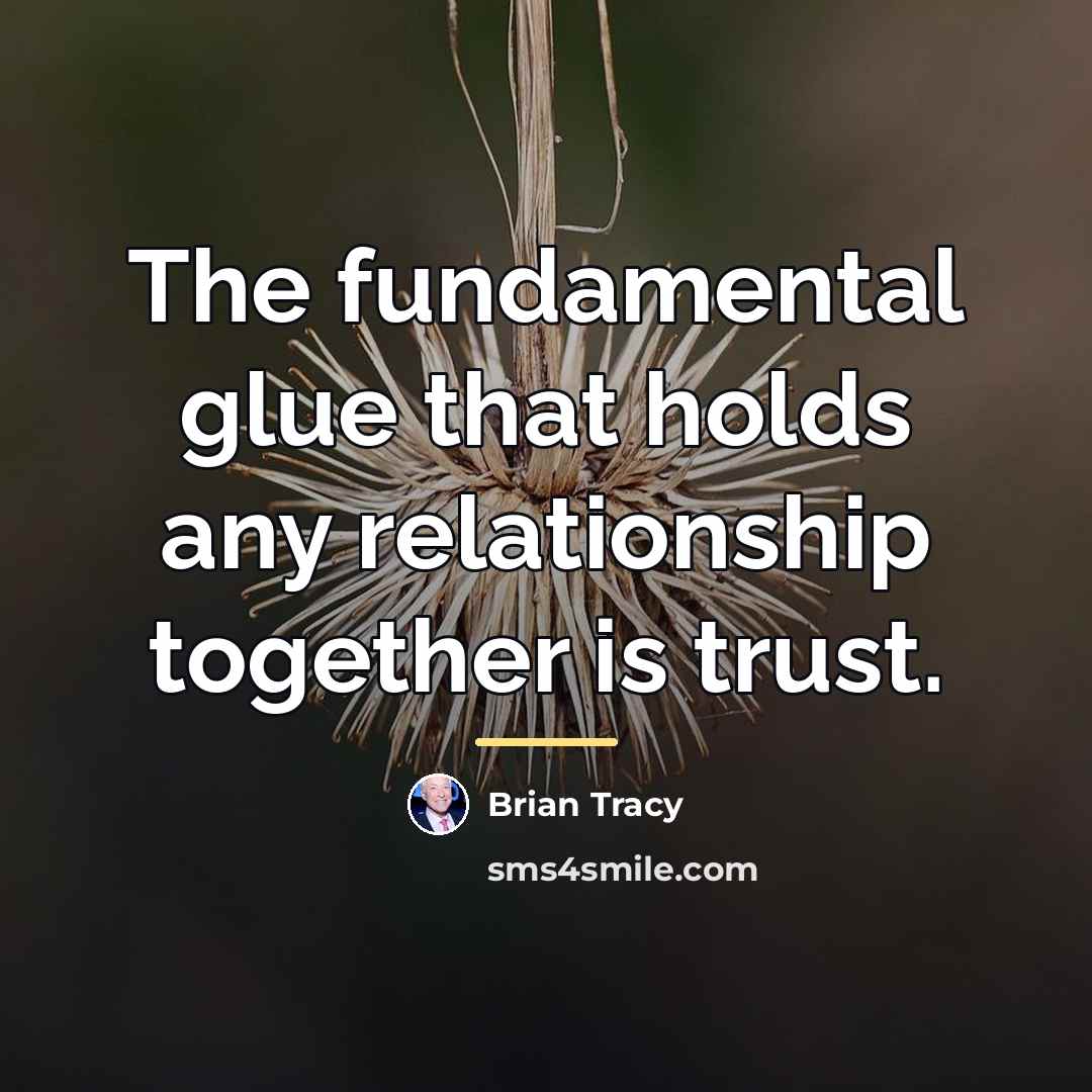 “The fundamental glue that holds any relationship together is trust.…” quote by Brian Tracy