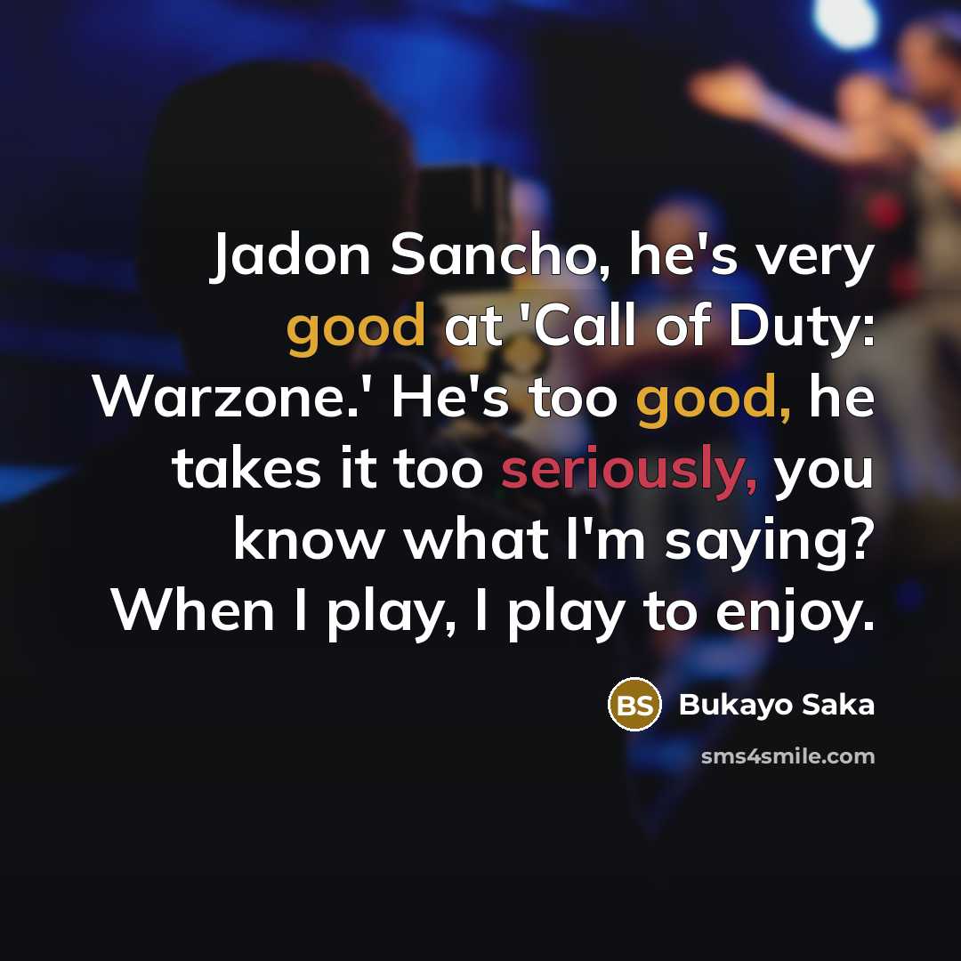 “Jadon Sancho, he's very good at 'Call of Duty: Warzone.'…” quote by Bukayo Saka