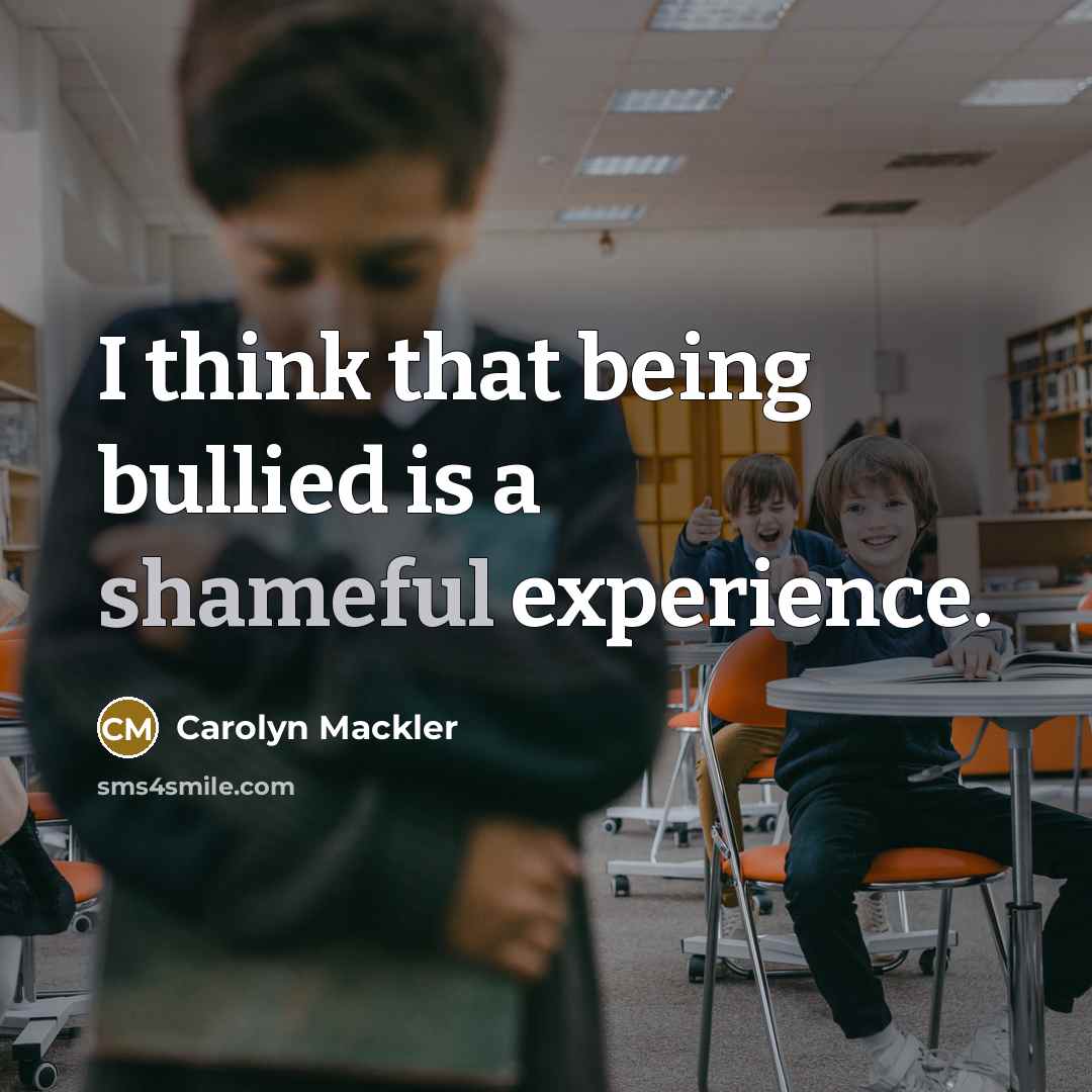 “I think that being bullied is a shameful experience.…” quote by Carolyn Mackler