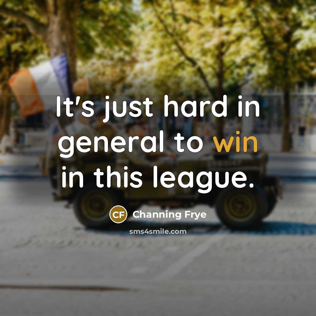 “It's just hard in general to win in this league.…” quote by Channing Frye
