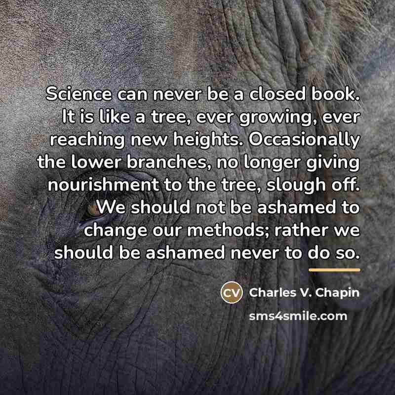 “Science can never be a closed book. It is like…” quote by Charles V. Chapin