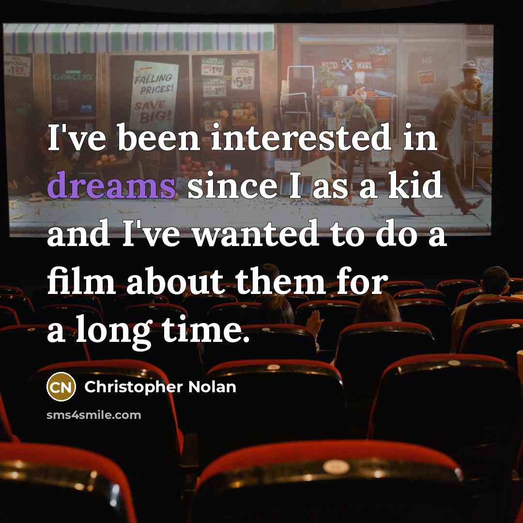 “I've been interested in dreams since I as a kid…” quote by Christopher Nolan