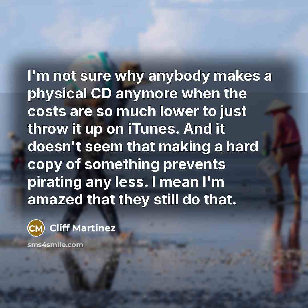 “I'm not sure why anybody makes a physical CD anymore…” quote by Cliff Martinez