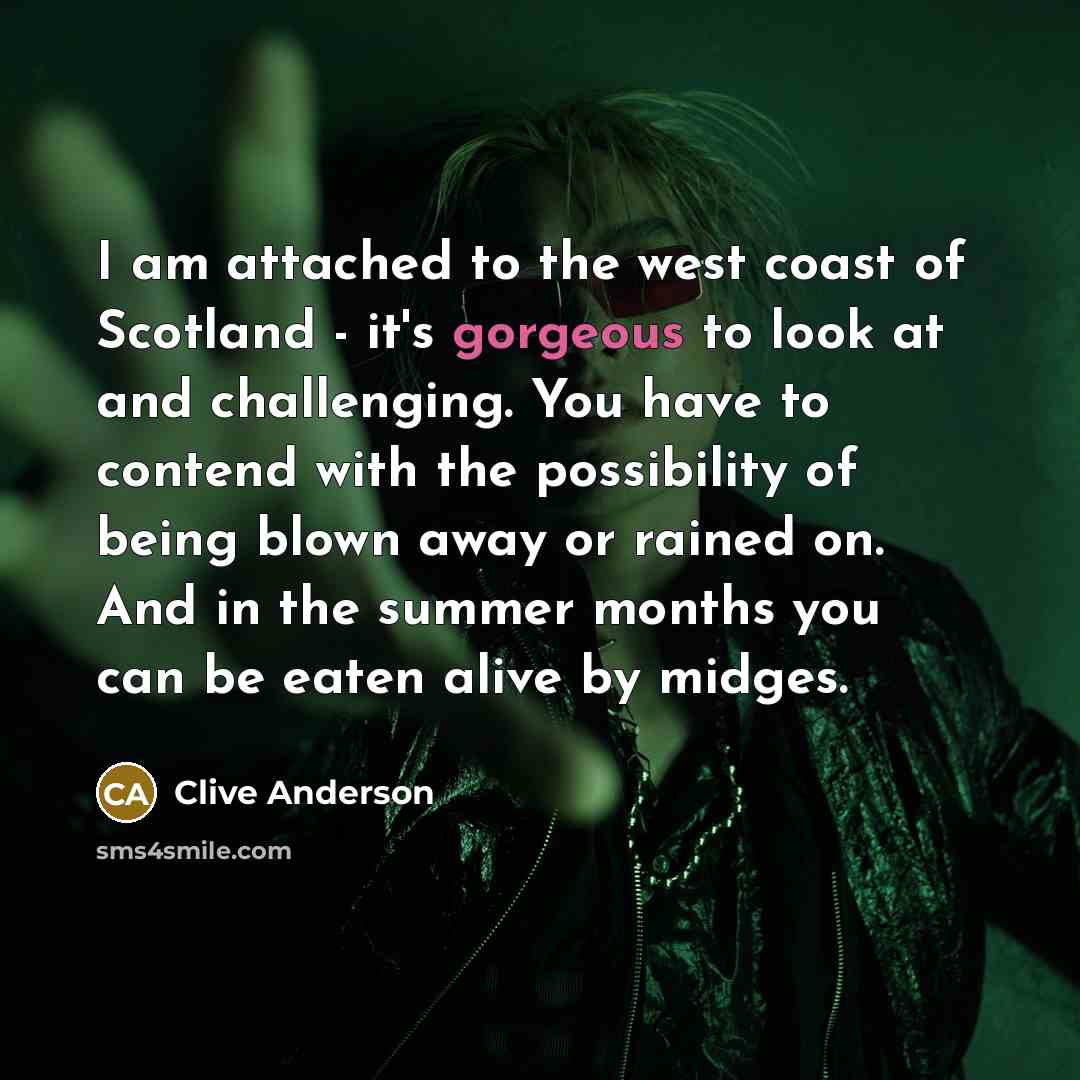 “I am attached to the west coast of Scotland -…” quote by Clive Anderson