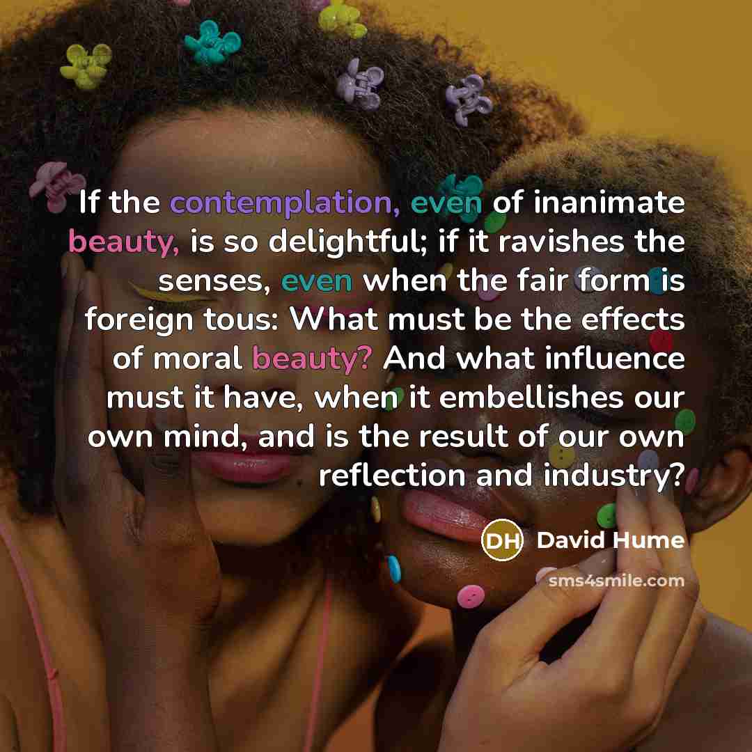 “If the contemplation, even of inanimate beauty, is so delightful;…” quote by David Hume