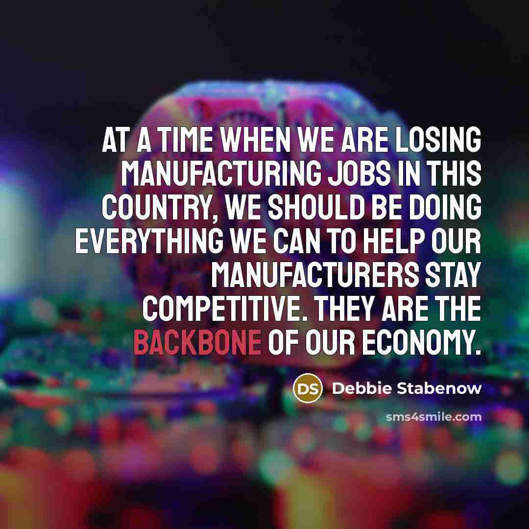 “At a time when we are losing manufacturing jobs in…” quote by Debbie Stabenow