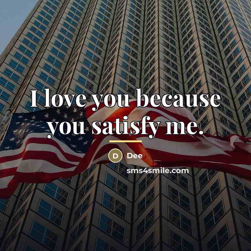 “I love you because you satisfy me.…” quote by Dee
