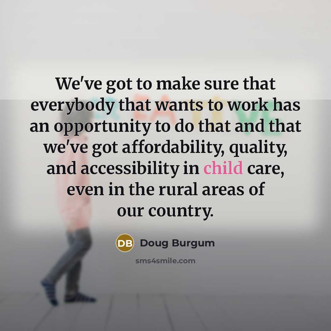“We've got to make sure that everybody that wants to…” quote by Doug Burgum