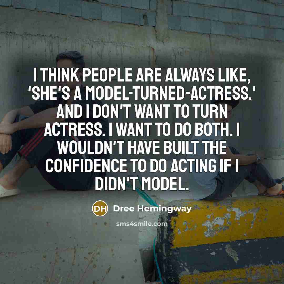 “I think people are always like, 'She's a model-turned-actress.' And…” quote by Dree Hemingway