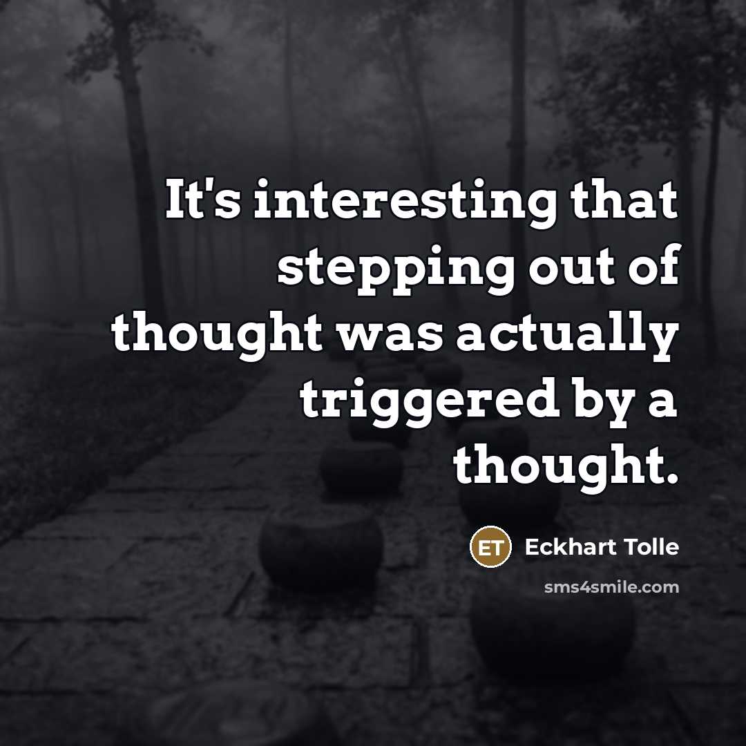 “It's interesting that stepping out of thought was actually triggered…” quote by Eckhart Tolle