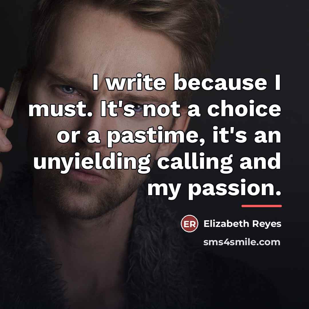 “I write because I must. It's not a choice or…” quote by Elizabeth Reyes