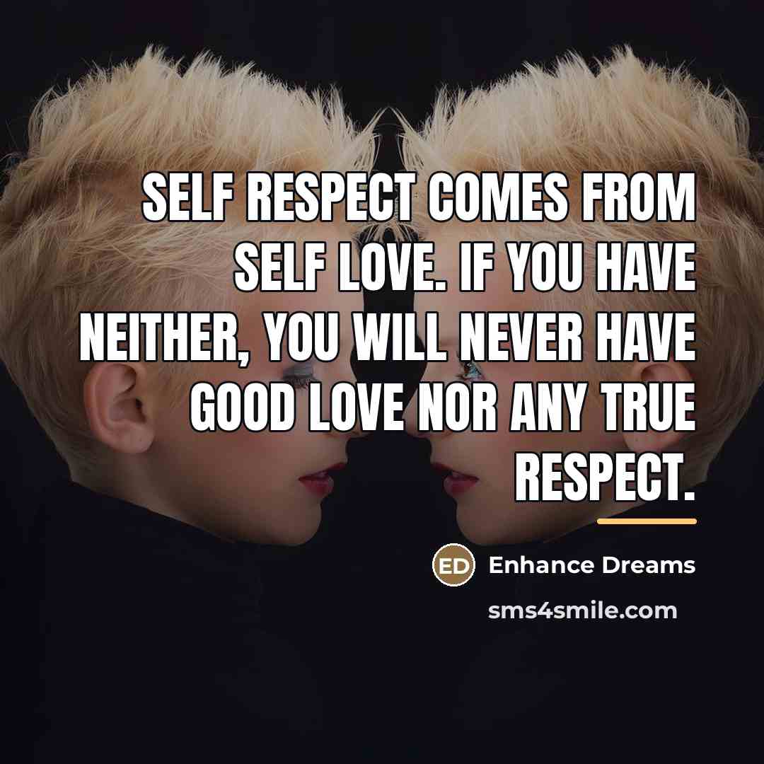 “Self respect comes from self love. If you have neither,…” quote by Enhance Dreams
