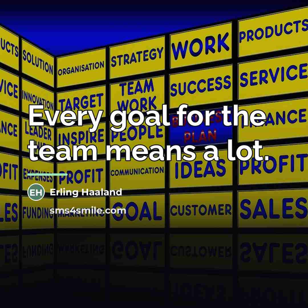 “Every goal for the team means a lot.…” quote by Erling Haaland