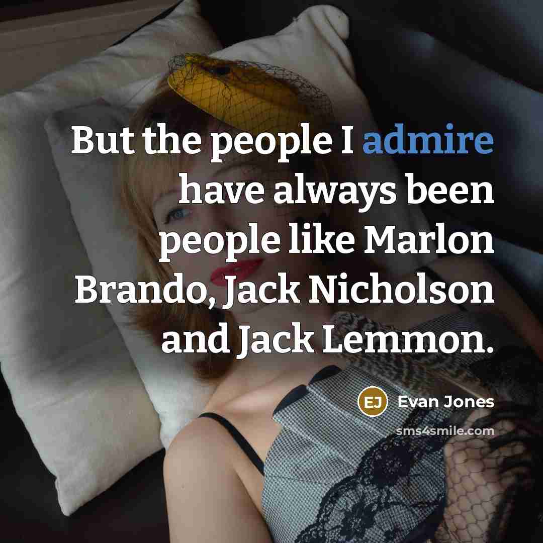 “But the people I admire have always been people like…” quote by Evan Jones
