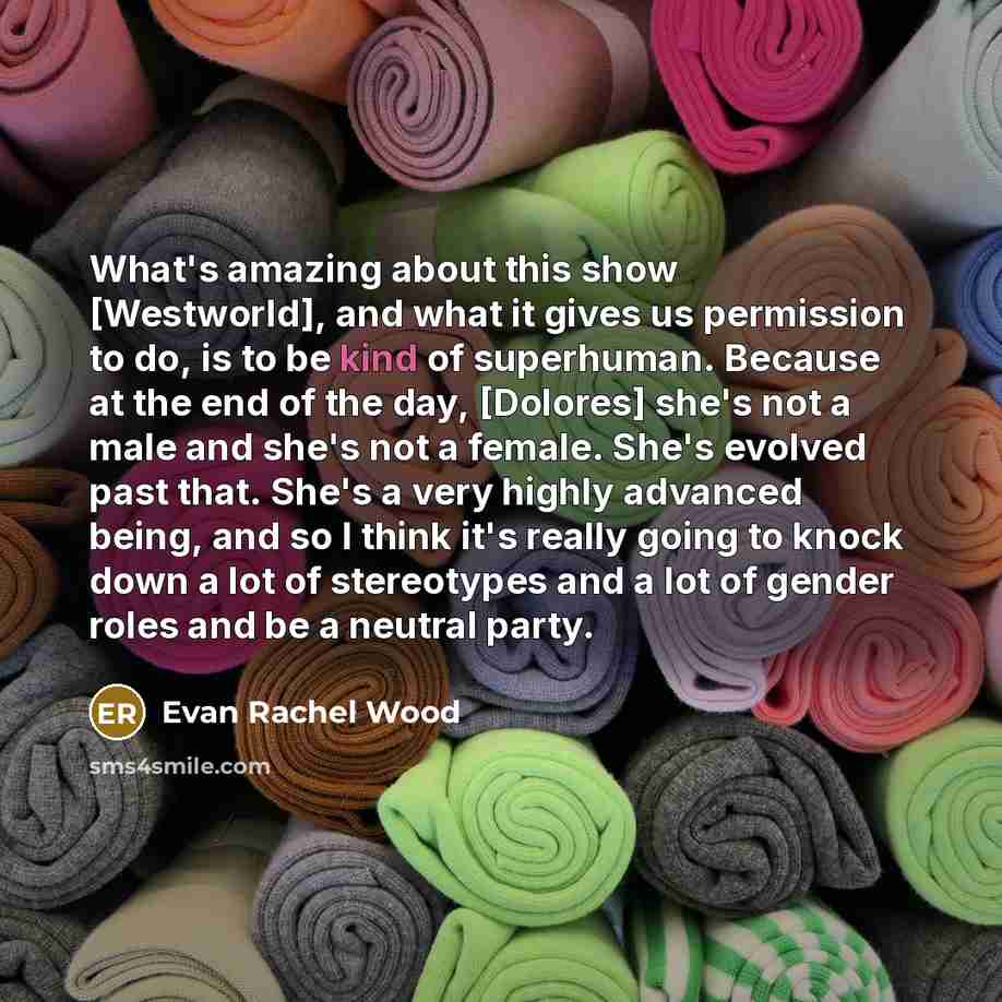 “What's amazing about this show [Westworld], and what it gives…” quote by Evan Rachel Wood