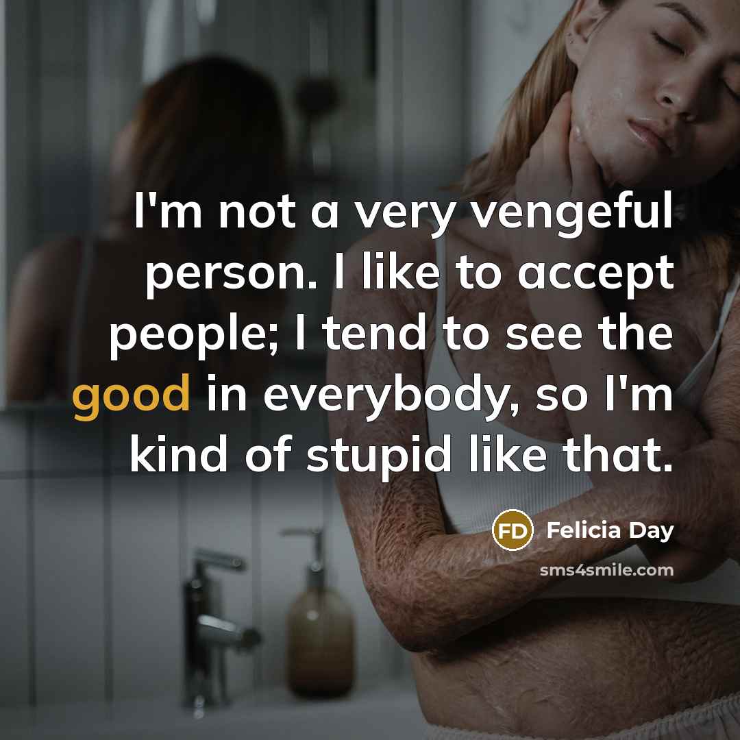 “I'm not a very vengeful person. I like to accept…” quote by Felicia Day