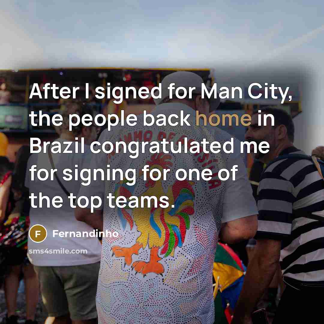 “After I signed for Man City, the people back home…” quote by Fernandinho