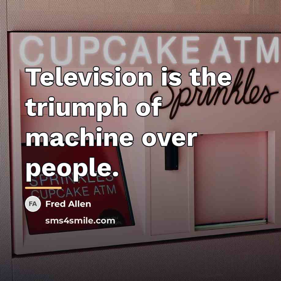 “Television is the triumph of machine over people.…” quote by Fred Allen