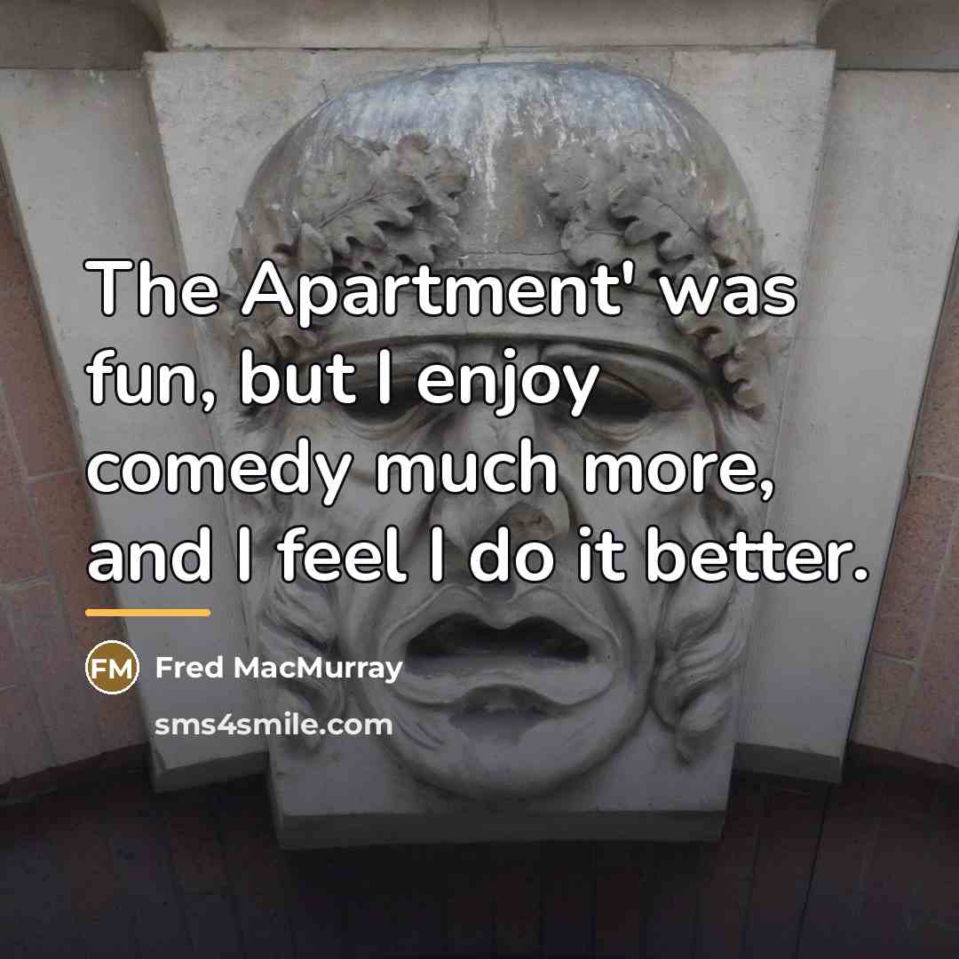 “The Apartment' was fun, but I enjoy comedy much more,…” quote by Fred MacMurray