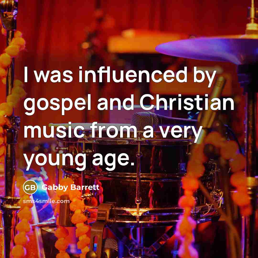 “I was influenced by gospel and Christian music from a…” quote by Gabby Barrett