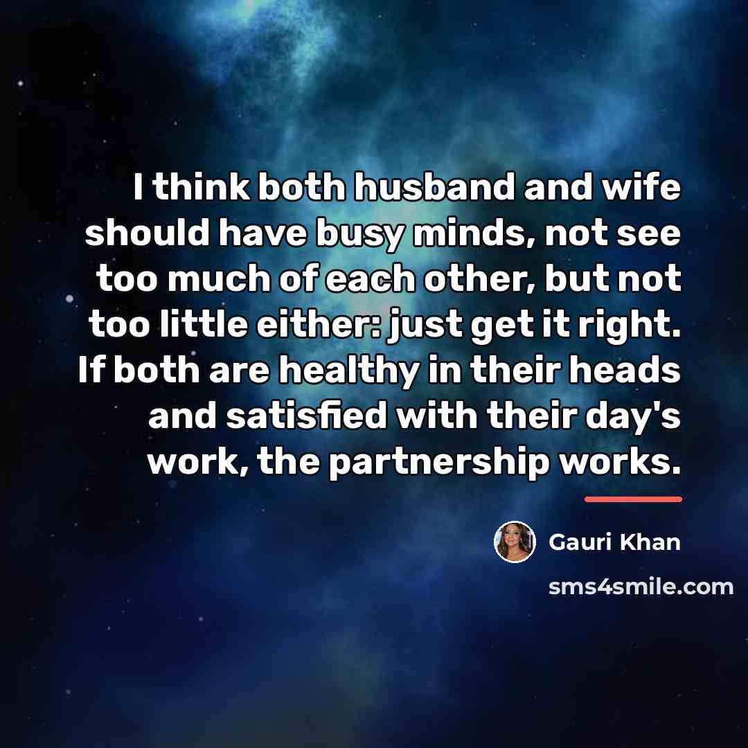 “I think both husband and wife should have busy minds,…” quote by Gauri Khan