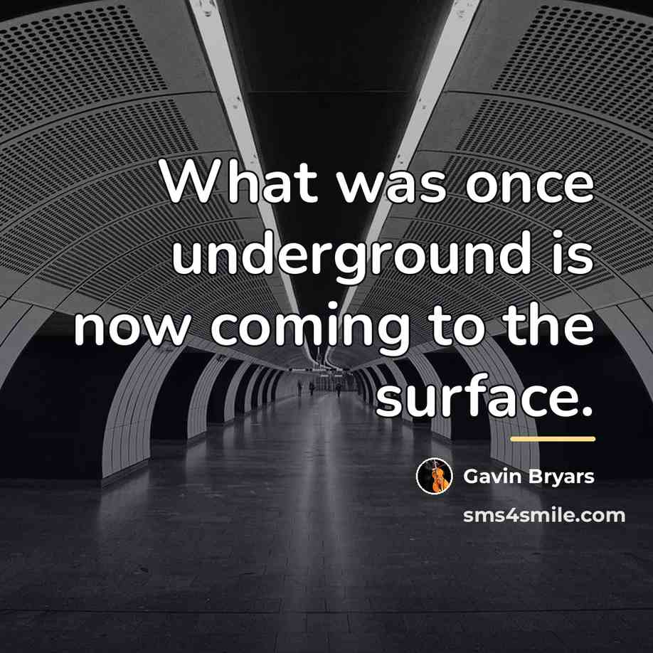 “What was once underground is now coming to the surface.…” quote by Gavin Bryars