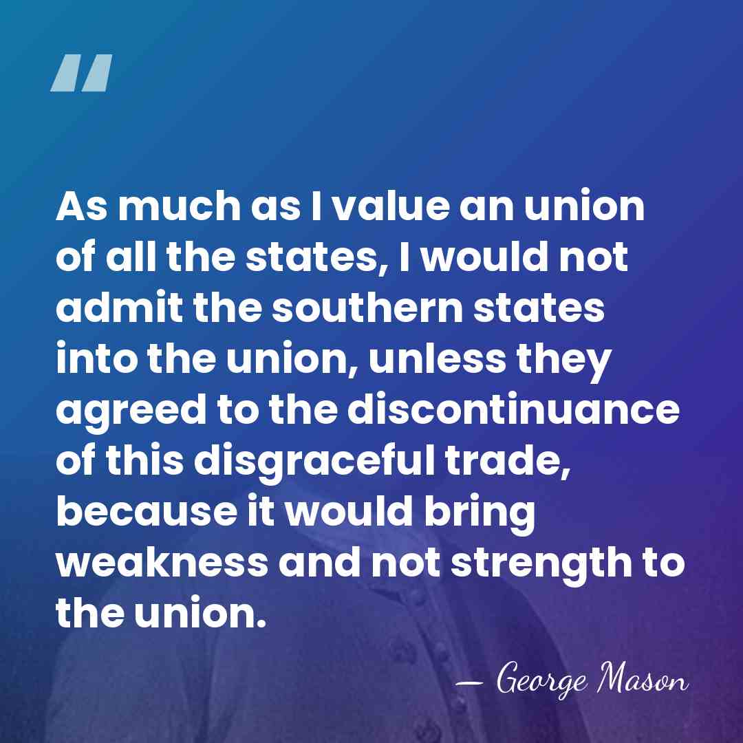 As much as I value an union of all the states, I&hellip; - George Mason