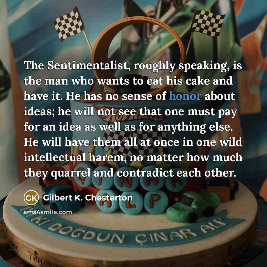“The Sentimentalist, roughly speaking, is the man who wants to…” quote by Gilbert K. Chesterton