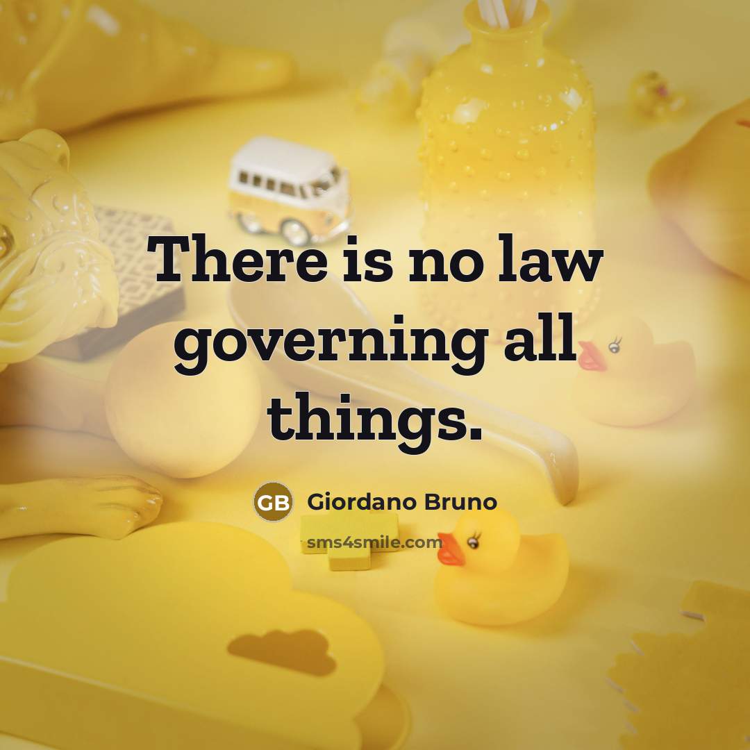 “There is no law governing all things.…” quote by Giordano Bruno