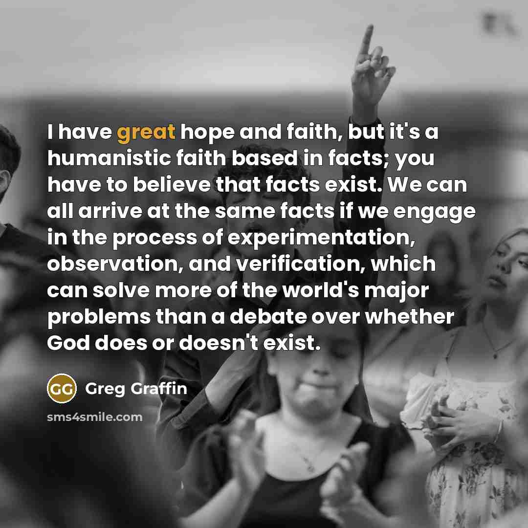 “I have great hope and faith, but it's a humanistic…” quote by Greg Graffin